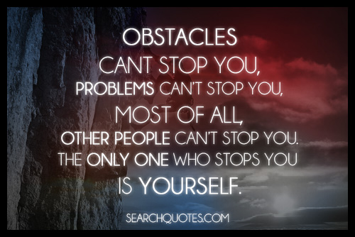 The Only One Who Stops You Is Yourself Quotes