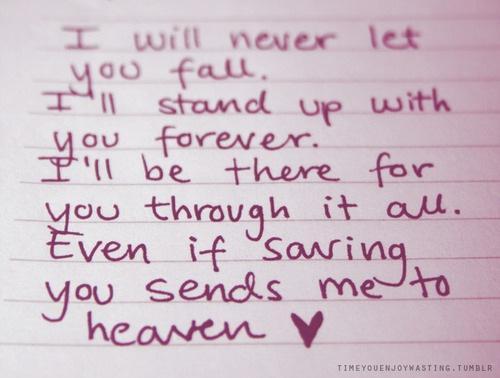 I will never let you fall. ill stand up with you forever ...