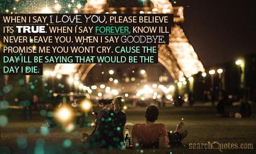 when i say i love you please believe its true when i say forever love you quotes 500x301