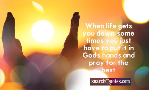quotes down gets hands pray god sometimes put sayings funny searchquotes uplifting quotations quote