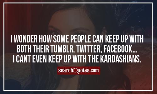 i wonder how some people can keep up with both their tumblr twitter facebook - Facebook Status Quotes