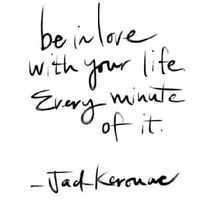 jack kerouac quotes be in love with your life
