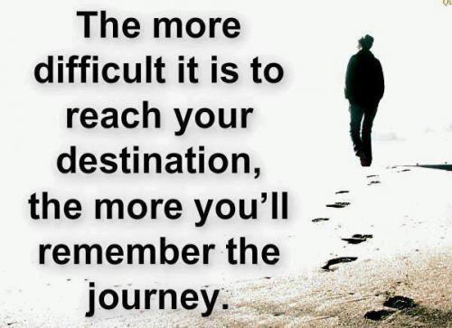 The more difficult it is to reach your destination, the more you will remember the journey...