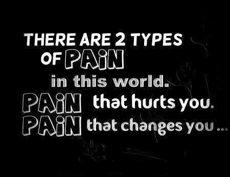 There are two types of PAIN in this world. PAIN that hurts you. PAIN that changes you...
