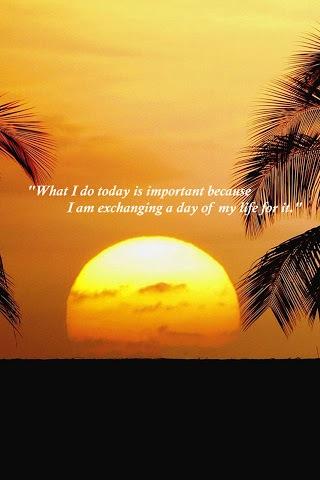 What I do today is important because I am exchanging a day of my life for it.