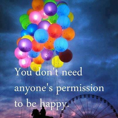 You Don't Need Anyone's Permission To Be Happy