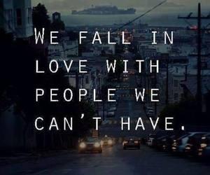 We fall in love with people we can't have.
