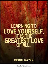 Learning to love yourself is the greatest love of all.