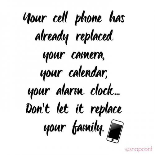 Your cell phone has already replaced your camera, your calendar and your alarm clock. Don't let it replace your family.
