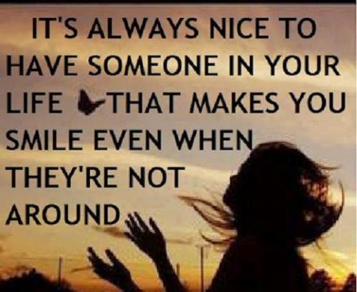 It's always nice to have someone in your life that makes you smile even when they're not around.