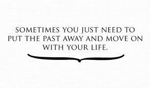 Sometimes you just need to put the past away and move on with your life.