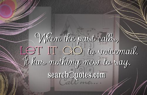 When the past calls, let it go to voicemail. It has nothing new to say.
