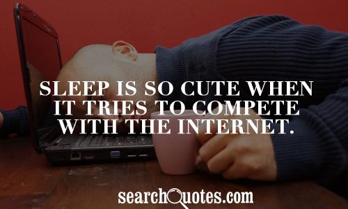 Sleep is so cute when it tries to compete with the internet.