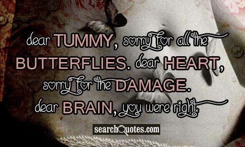 Dear Tummy, sorry for all the butterflies. Dear Heart, sorry for the damage. Dear Brain, you were right.