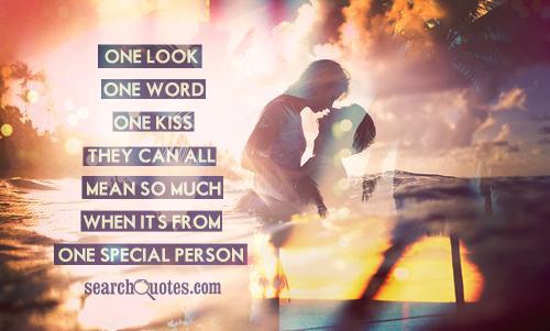 One look, one word, one kiss; they can all mean so much when it's from one special person.