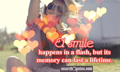 A smile happens in a flash, but its memory can last a lifetime.