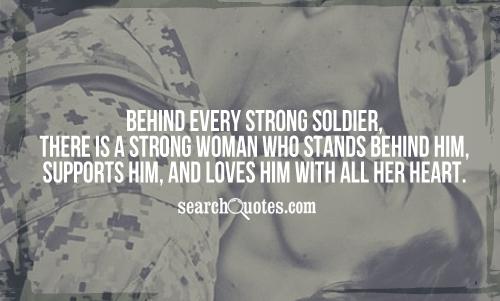 Behind every strong soldier, there is a strong woman who stands behind him, supports him, and loves him with all her heart.