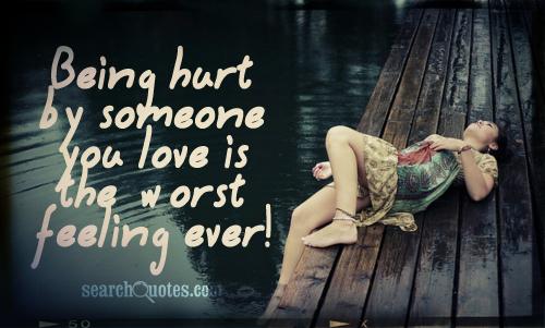 Being hurt by someone you love is the worst feeling ever!