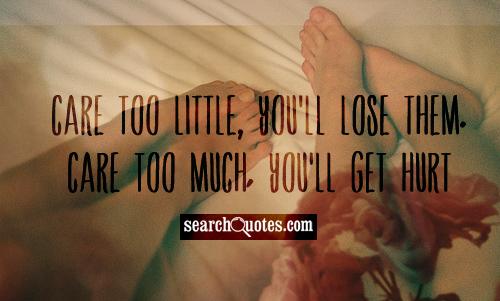 Care too little, you'll lose them. Care too much, you'll get hurt.