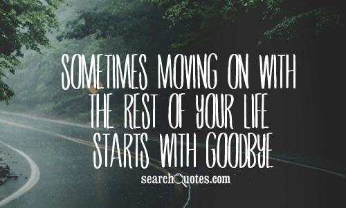 Sometimes moving on with the rest of your life starts with goodbye.