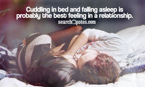 Cuddling in bed and falling asleep is probably the best feeling in a relationship.