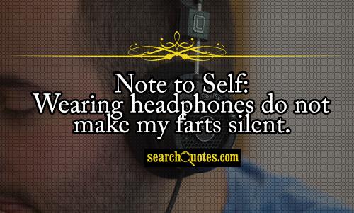 Note to Self: Wearing headphones do not make my farts silent.