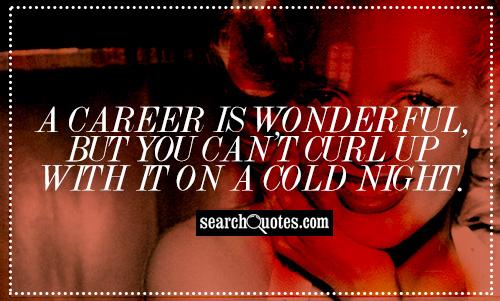 A career is wonderful, but you can't curl up with it on a cold night.