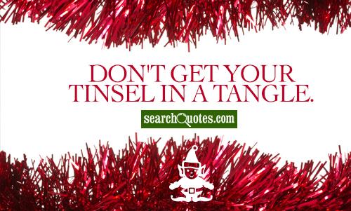 Don't get your tinsel in a tangle.