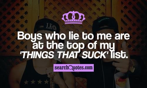 Boys who lie to me are at the top of my 'Things That Suck' list.