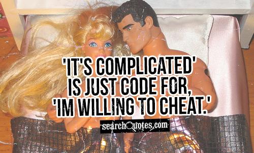 'It's complicated' is just code for, 'Im willing to cheat.'