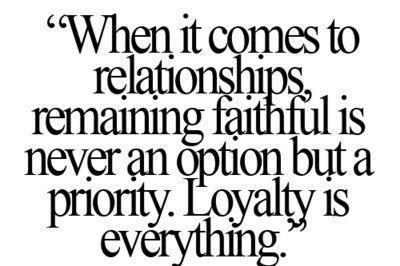 When it comes to relationships, remaining faithful is never an option, but a priority. Loyalty is everything.