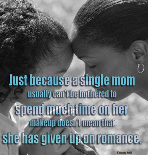Just because a single-mom usually can't be bothered to spend much time on her make-up doesn't mean that she has given up on romance.