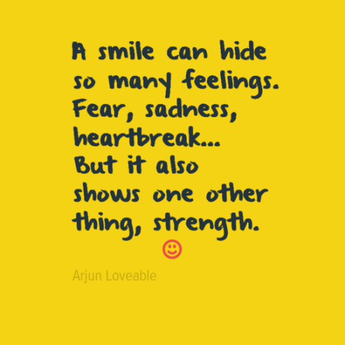 A smile can hide so many feelings. Fear, sadness, heartbreak... But it also shows one other thing, strength.