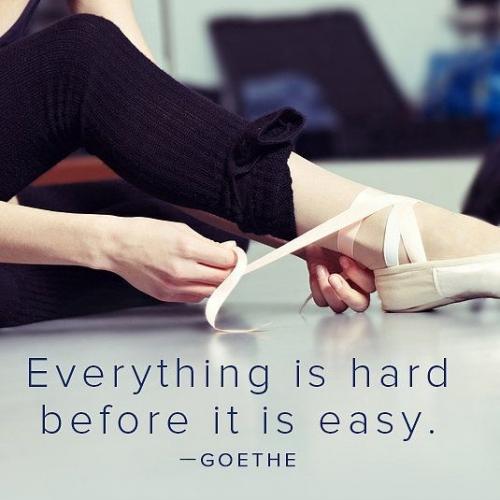 Everything is hard before it is easy.