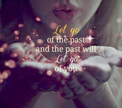 Let go of the past and the past will let go of you.