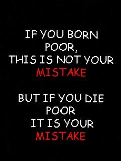 If You Are Born Poor Than This Is not Your mistake But If you Die Poor Than This Is Your Mistake.