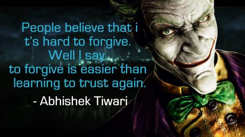 People believe that it's hard to forgive. Well I say, to forgive is easier than learning to trust again.